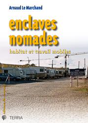 Première de couverture de Enclaves nomades, ouvrage de Arnaud Le Marchand, Paris, Éditions du Croquant, coll. « Terra », 2011, 226 p.